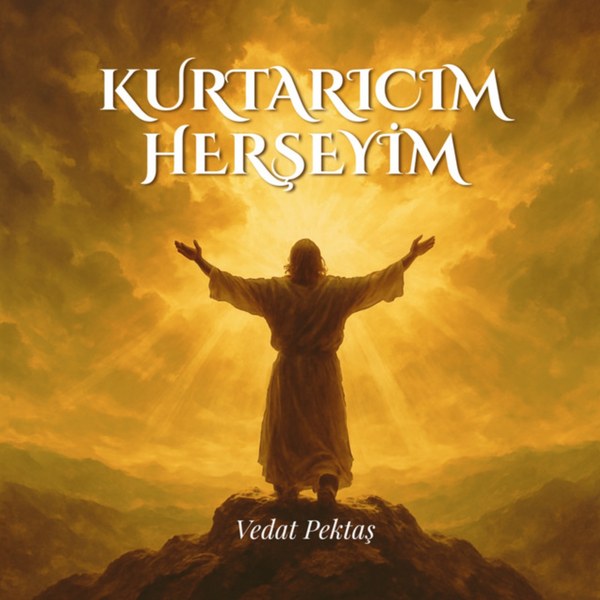 Kurtarıcım, Herşeyim
